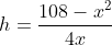 h=\frac{108-x^2}{4x} 